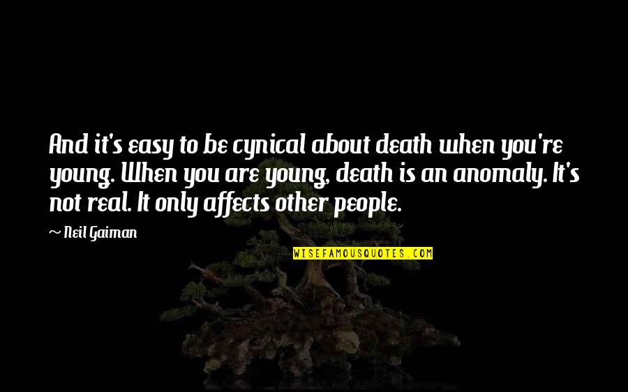 Mindful Leader Quotes By Neil Gaiman: And it's easy to be cynical about death