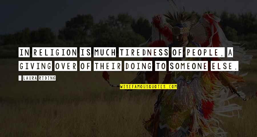 Mindful Listening Quotes By Laura Riding: In religion is much tiredness of people, a Mindful Listening Quotes By Laura Riding: In religion is much tiredness of people, a