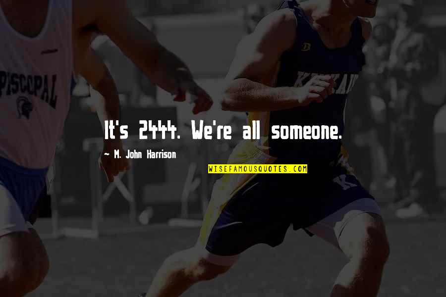 Mindful Of God Quotes By M. John Harrison: It's 2444. We're all someone.
