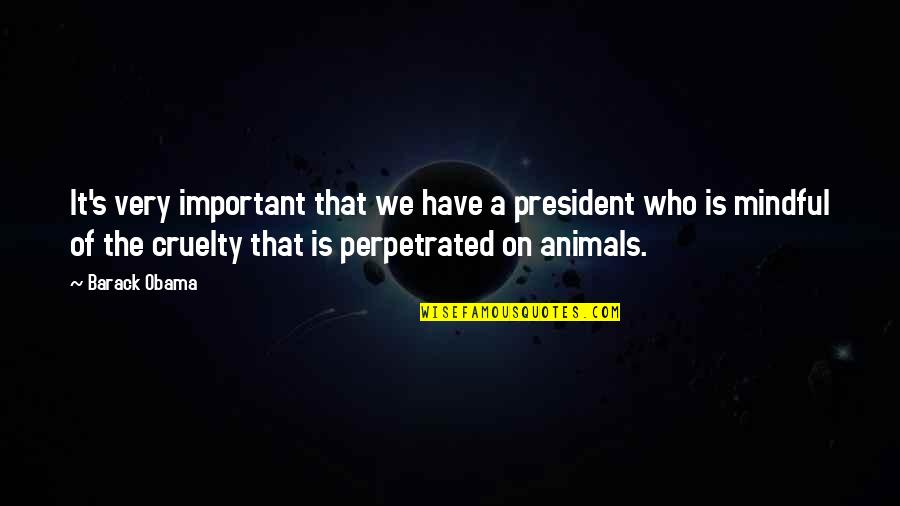 Mindful Quotes By Barack Obama: It's very important that we have a president