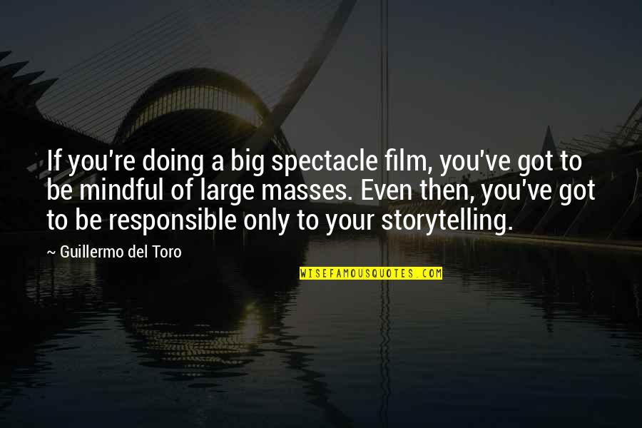 Mindful Quotes By Guillermo Del Toro: If you're doing a big spectacle film, you've