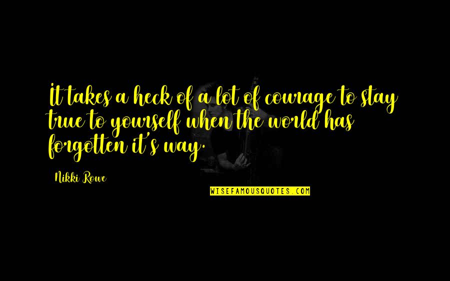 Mindful Quotes By Nikki Rowe: It takes a heck of a lot of Mindful Quotes By Nikki Rowe: It takes a heck of a lot of