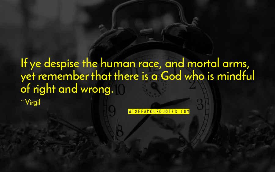 Mindful Quotes By Virgil: If ye despise the human race, and mortal Mindful Quotes By Virgil: If ye despise the human race, and mortal