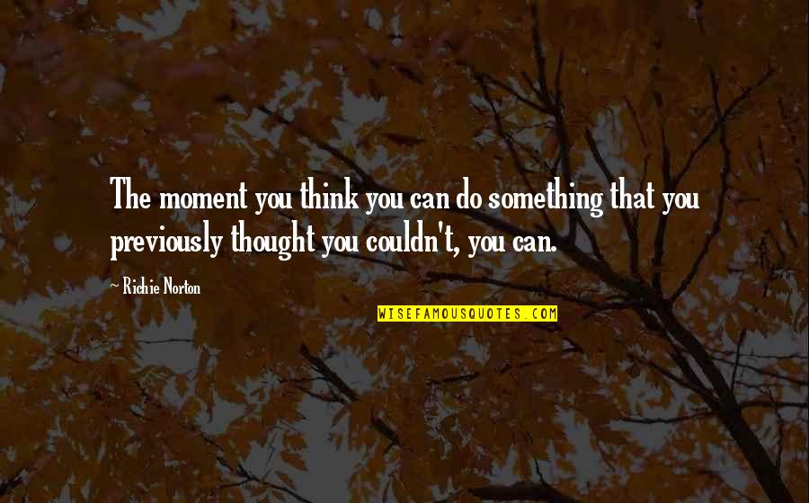 Mindful Quotes Quotes By Richie Norton: The moment you think you can do something