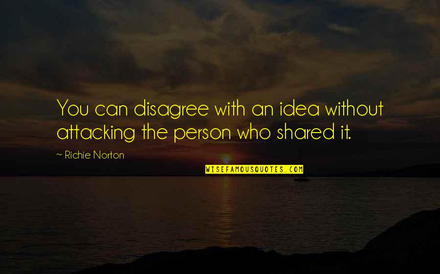 Mindful Quotes Quotes By Richie Norton: You can disagree with an idea without attacking