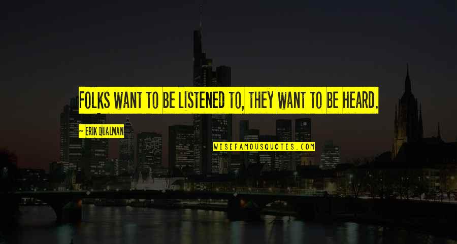 Mindful Self Compassion Quotes By Erik Qualman: Folks want to be listened to, they want Mindful Self Compassion Quotes By Erik Qualman: Folks want to be listened to, they want