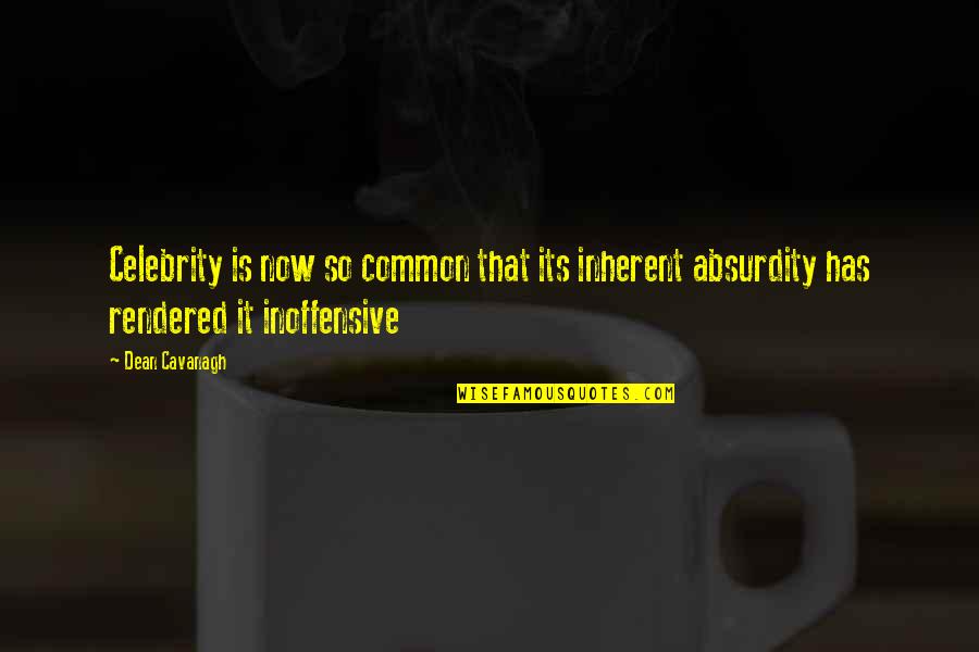 Mindful Tuesday Quotes By Dean Cavanagh: Celebrity is now so common that its inherent