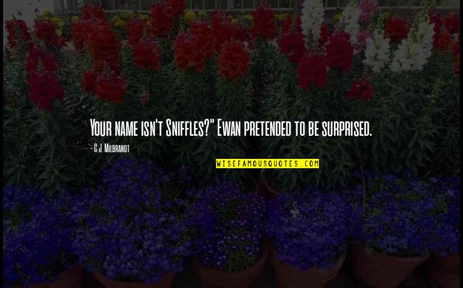 Mindfullness Quotes By C.J. Milbrandt: Your name isn't Sniffles?" Ewan pretended to be Mindfullness Quotes By C.J. Milbrandt: Your name isn't Sniffles?" Ewan pretended to be