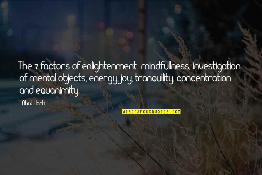 Mindfullness Quotes By Nhat Hanh: The 7 factors of enlightenment: mindfullness, investigation of