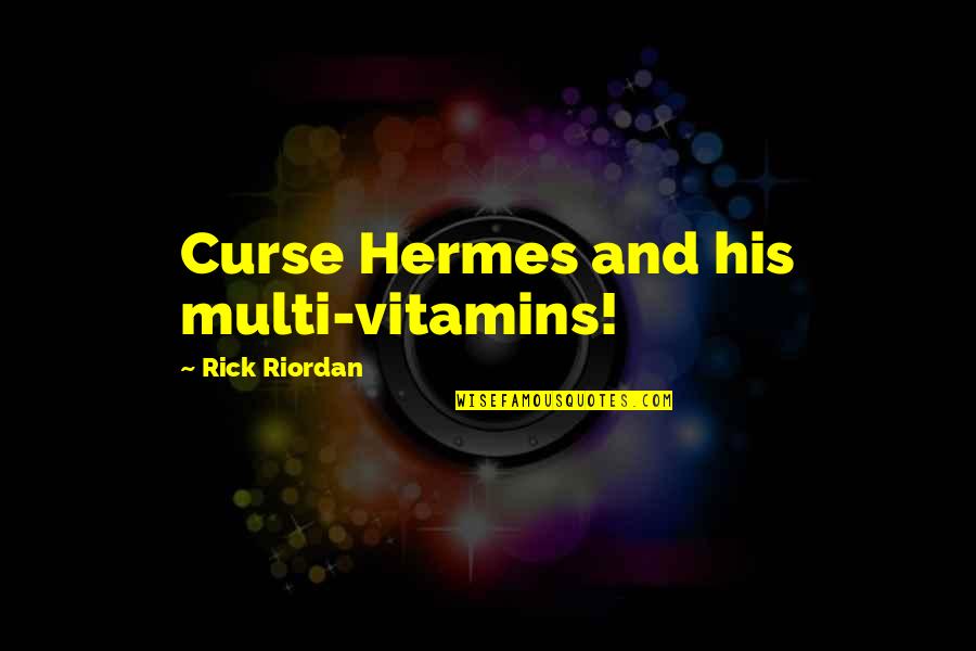 Mindfulness And Weight Quotes By Rick Riordan: Curse Hermes and his multi-vitamins!