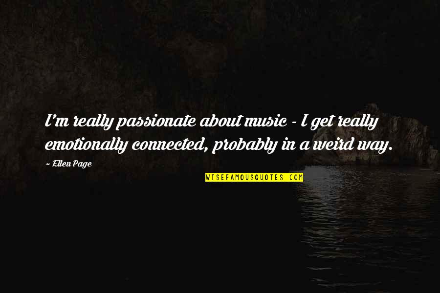 Mindfulness At Work Quotes By Ellen Page: I'm really passionate about music - I get Mindfulness At Work Quotes By Ellen Page: I'm really passionate about music - I get