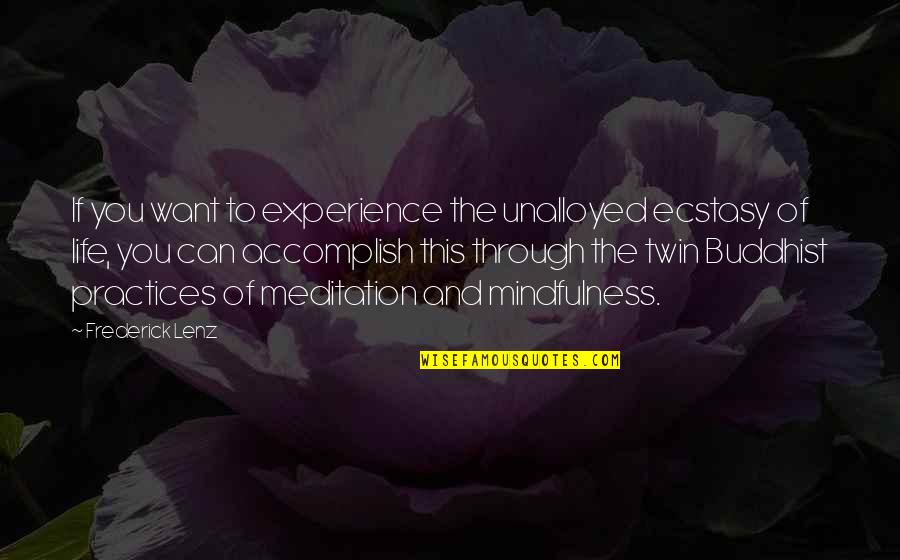 Mindfulness Practice Quotes By Frederick Lenz: If you want to experience the unalloyed ecstasy Mindfulness Practice Quotes By Frederick Lenz: If you want to experience the unalloyed ecstasy