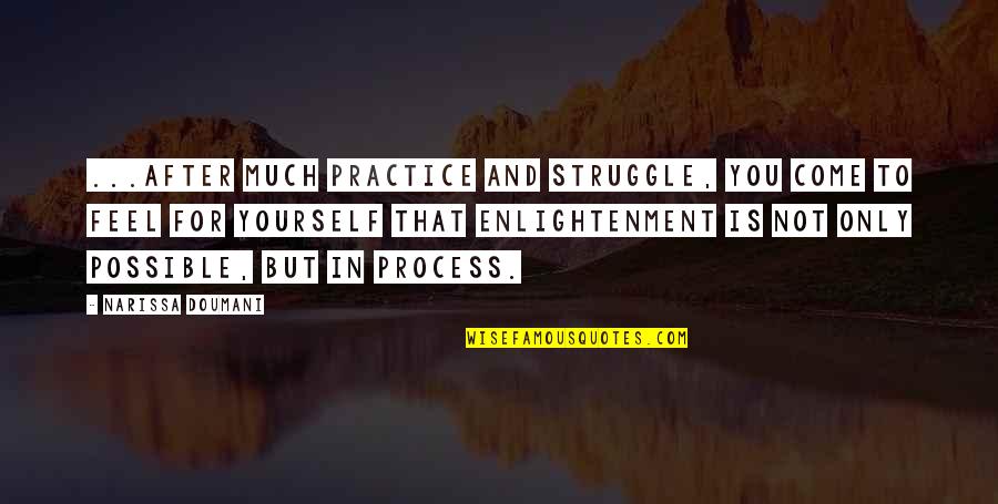 Mindfulness Practice Quotes By Narissa Doumani: ...after much practice and struggle, you come to