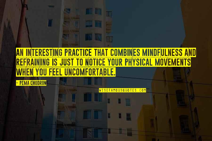 Mindfulness Practice Quotes By Pema Chodron: An interesting practice that combines mindfulness and refraining Mindfulness Practice Quotes By Pema Chodron: An interesting practice that combines mindfulness and refraining
