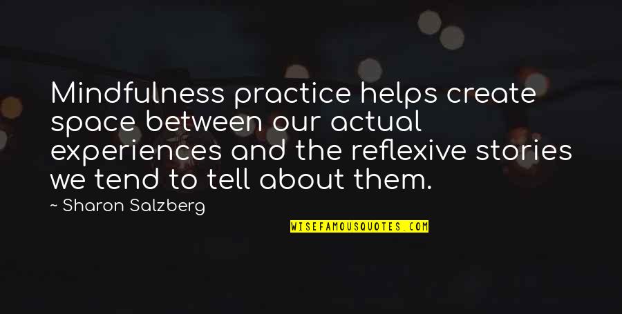 Mindfulness Practice Quotes By Sharon Salzberg: Mindfulness practice helps create space between our actual Mindfulness Practice Quotes By Sharon Salzberg: Mindfulness practice helps create space between our actual