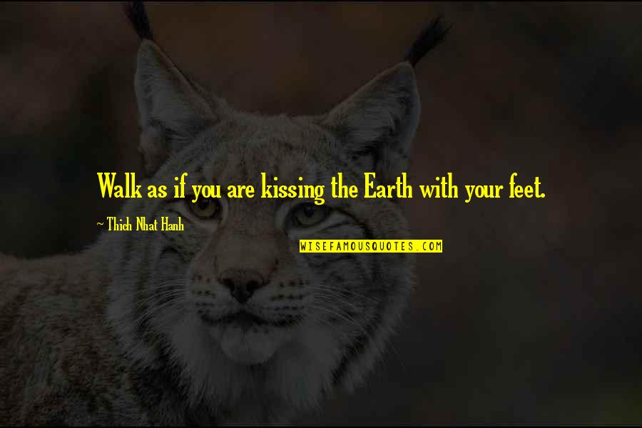 Mindfulness Walk Quotes By Thich Nhat Hanh: Walk as if you are kissing the Earth