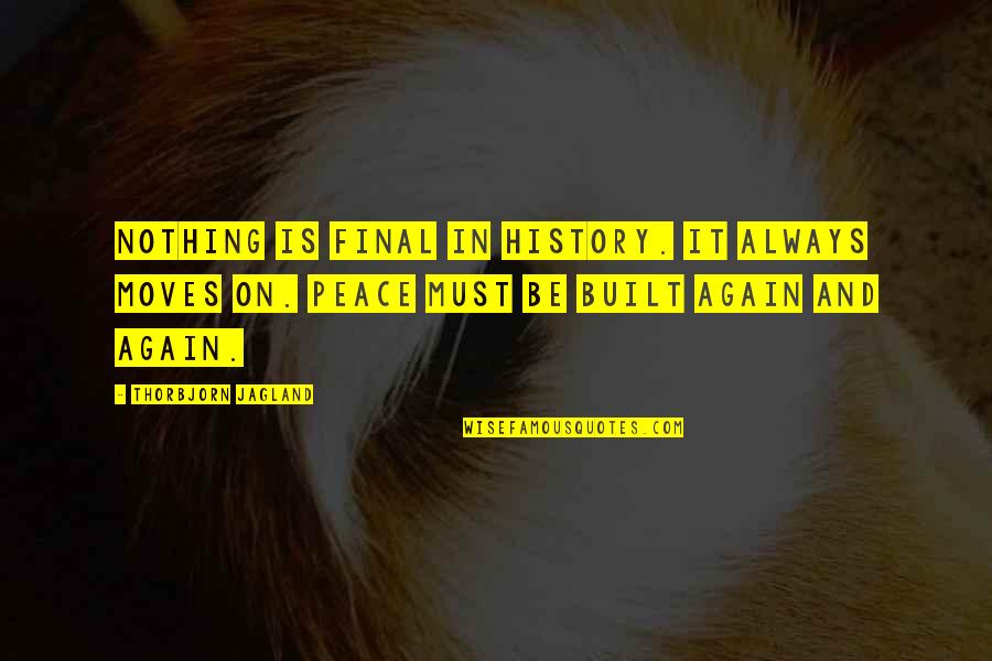 Mindfulness Walk Quotes By Thorbjorn Jagland: Nothing is final in history. It always moves Mindfulness Walk Quotes By Thorbjorn Jagland: Nothing is final in history. It always moves