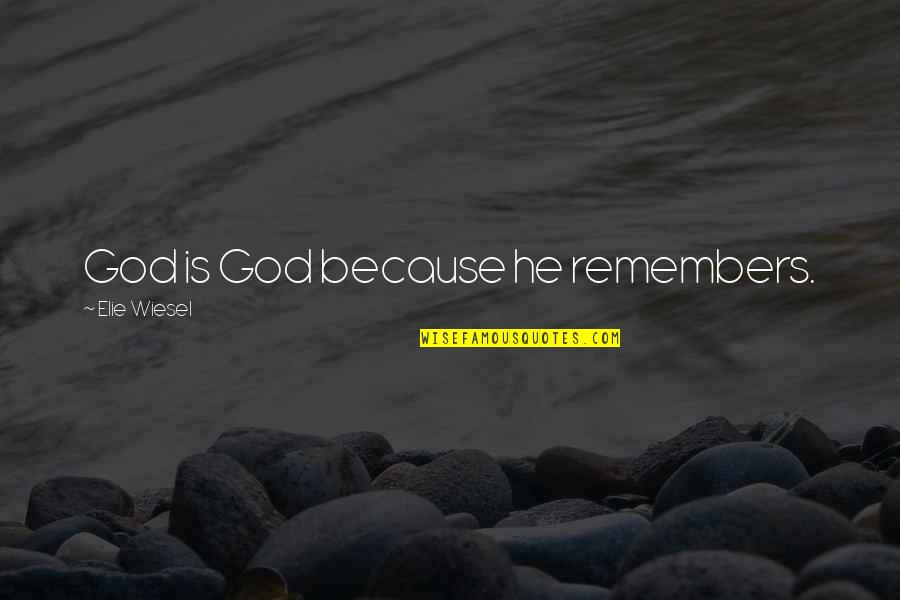 Mindia Plant Quotes By Elie Wiesel: God is God because he remembers.