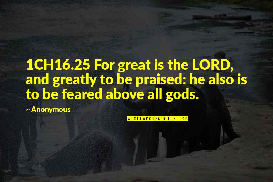 Mindie Stephenson Quotes By Anonymous: 1CH16.25 For great is the LORD, and greatly