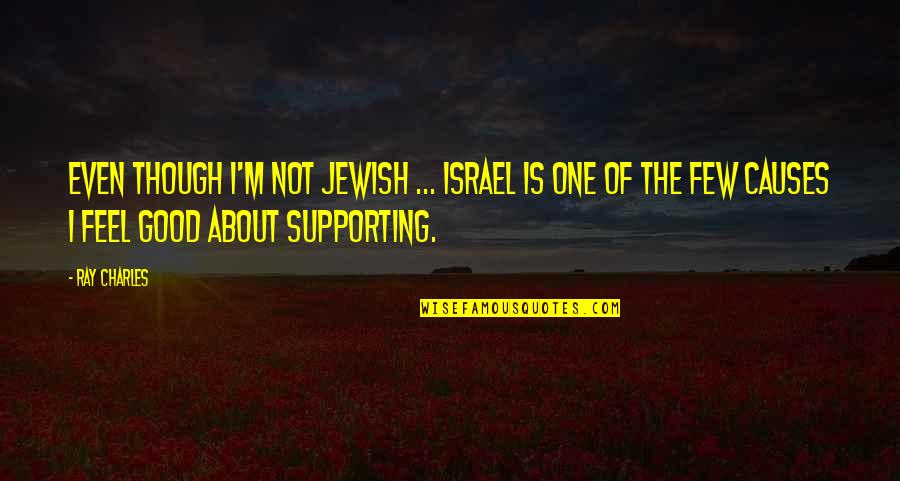 Minding Mine Quotes By Ray Charles: Even though I'm not Jewish ... Israel is Minding Mine Quotes By Ray Charles: Even though I'm not Jewish ... Israel is