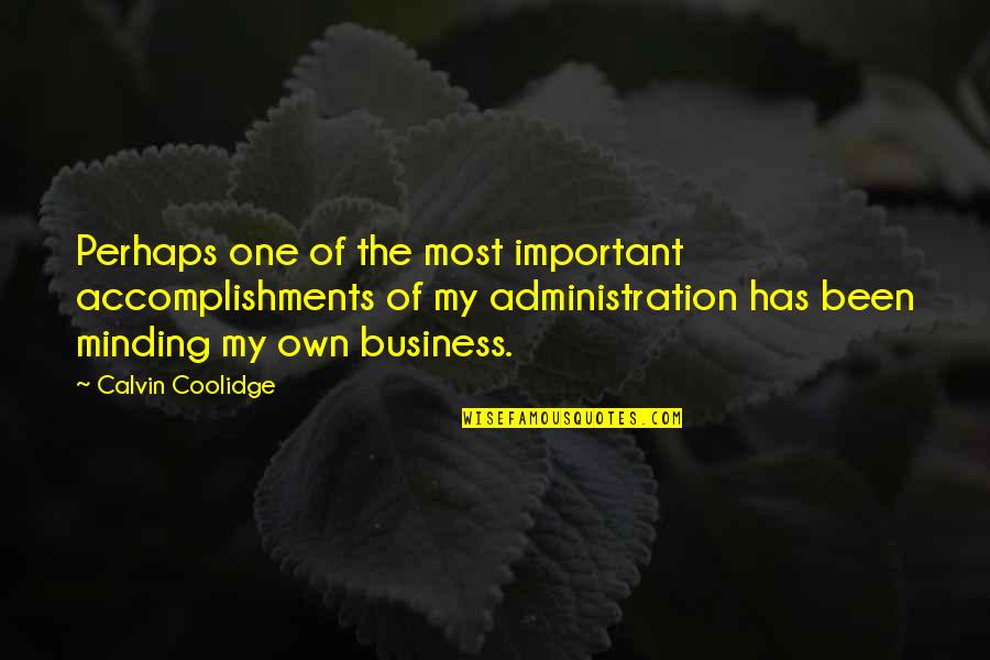 Minding My Business Quotes By Calvin Coolidge: Perhaps one of the most important accomplishments of
