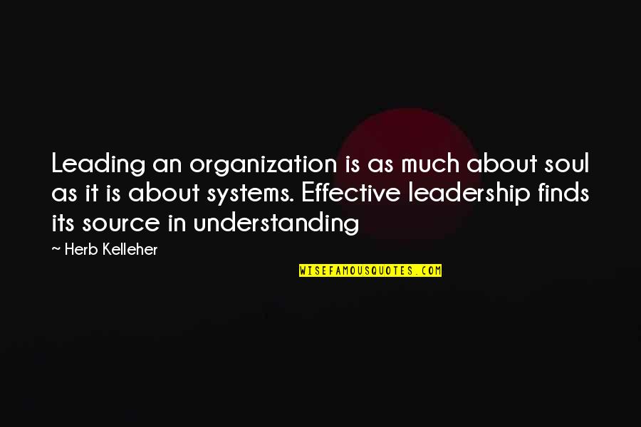 Minding My Business Quotes By Herb Kelleher: Leading an organization is as much about soul