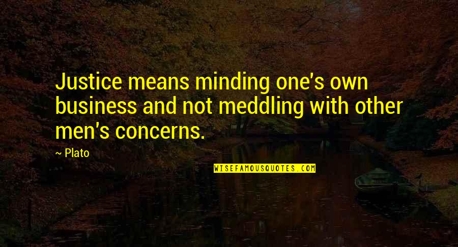 Minding One's Own Business Quotes By Plato: Justice means minding one's own business and not