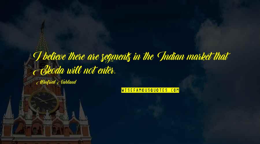 Minding Others Business Quotes By Winfried Vahland: I believe there are segments in the Indian