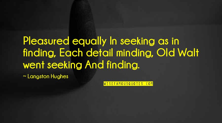 Minding Quotes By Langston Hughes: Pleasured equally In seeking as in finding, Each Minding Quotes By Langston Hughes: Pleasured equally In seeking as in finding, Each