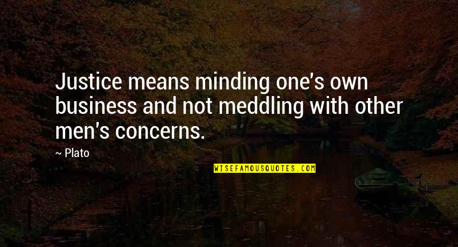 Minding Their Own Business Quotes By Plato: Justice means minding one's own business and not