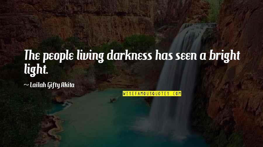Minding Your Business Quotes By Lailah Gifty Akita: The people living darkness has seen a bright