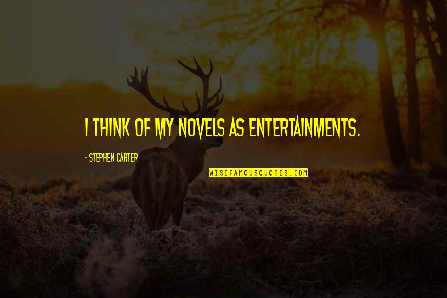 Minding Your Own Business Quotes By Stephen Carter: I think of my novels as entertainments.