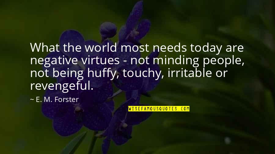Minding Your Own Quotes By E. M. Forster: What the world most needs today are negative