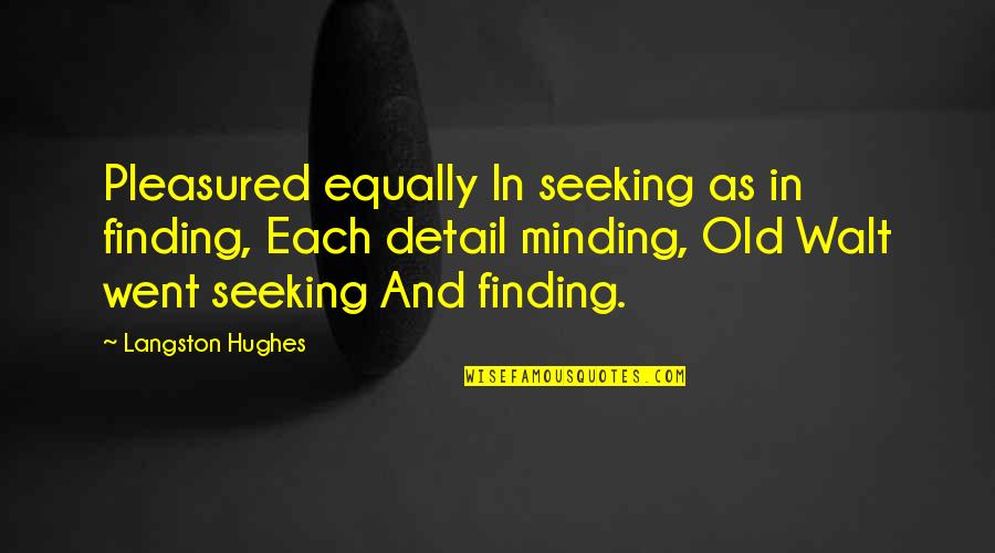 Minding Your Own Quotes By Langston Hughes: Pleasured equally In seeking as in finding, Each