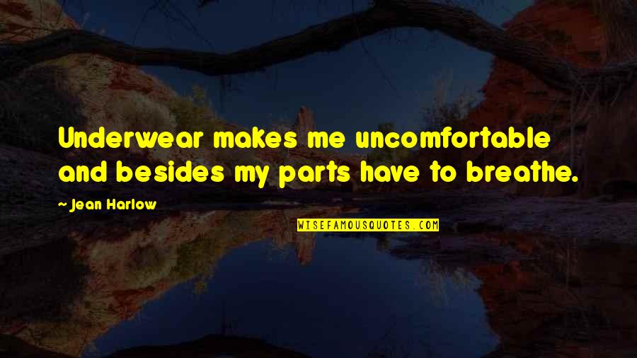 Minding Your Words Quotes By Jean Harlow: Underwear makes me uncomfortable and besides my parts