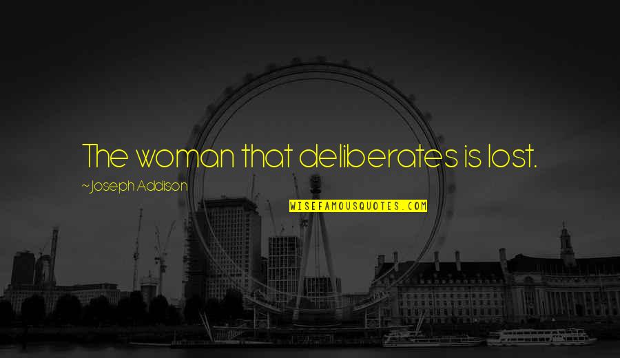 Mindis Quotes By Joseph Addison: The woman that deliberates is lost.