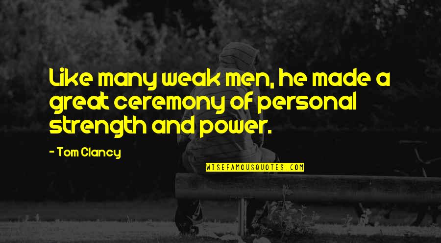 Mindith Quotes By Tom Clancy: Like many weak men, he made a great