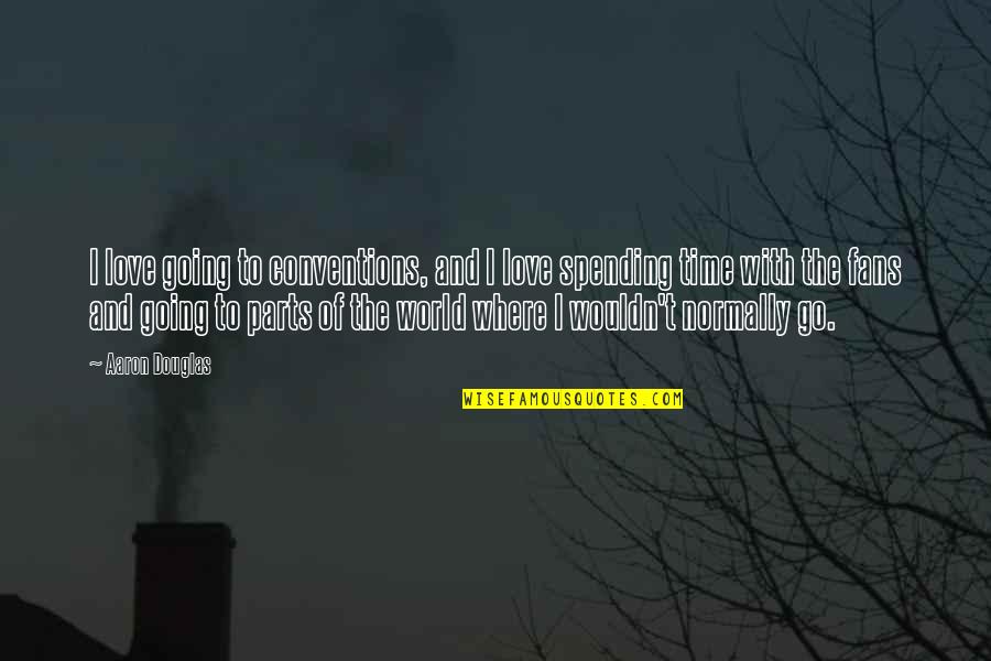 Minditv Quotes By Aaron Douglas: I love going to conventions, and I love Minditv Quotes By Aaron Douglas: I love going to conventions, and I love