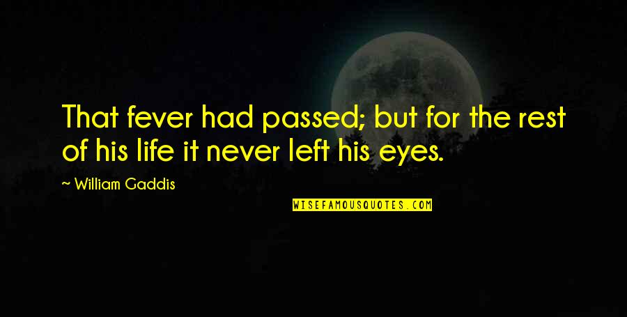 Minditv Quotes By William Gaddis: That fever had passed; but for the rest