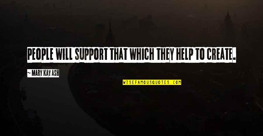 Mindjet Download Quotes By Mary Kay Ash: People will support that which they help to Mindjet Download Quotes By Mary Kay Ash: People will support that which they help to