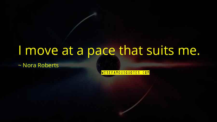 Mindjet Map Quotes By Nora Roberts: I move at a pace that suits me. Mindjet Map Quotes By Nora Roberts: I move at a pace that suits me.