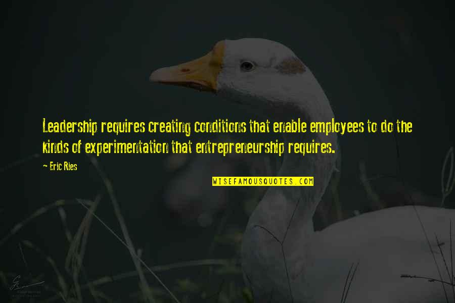 Mindler Blog Quotes By Eric Ries: Leadership requires creating conditions that enable employees to
