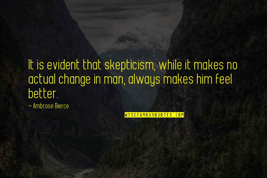 Mindless Behavior Love Quotes By Ambrose Bierce: It is evident that skepticism, while it makes