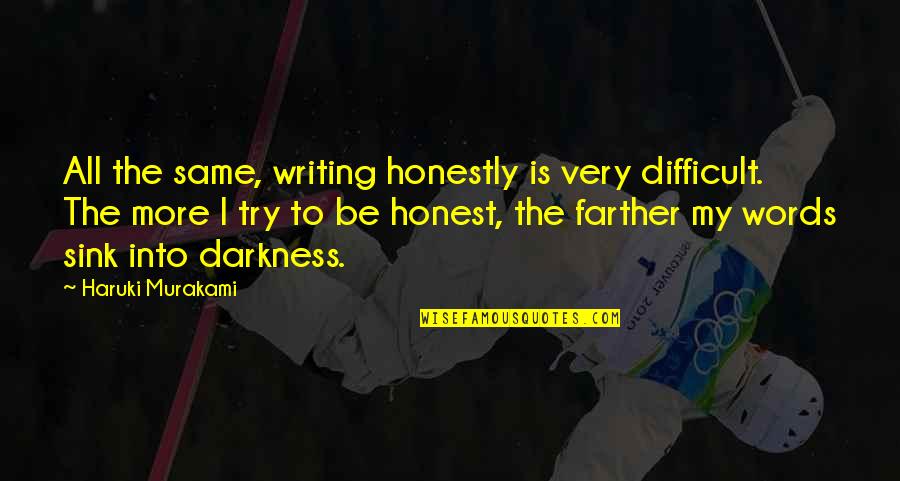 Mindless Entertainment Quotes By Haruki Murakami: All the same, writing honestly is very difficult. Mindless Entertainment Quotes By Haruki Murakami: All the same, writing honestly is very difficult.