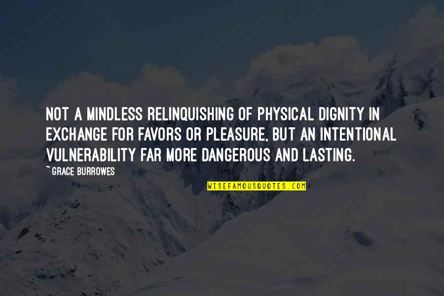 Mindless Quotes By Grace Burrowes: Not a mindless relinquishing of physical dignity in Mindless Quotes By Grace Burrowes: Not a mindless relinquishing of physical dignity in
