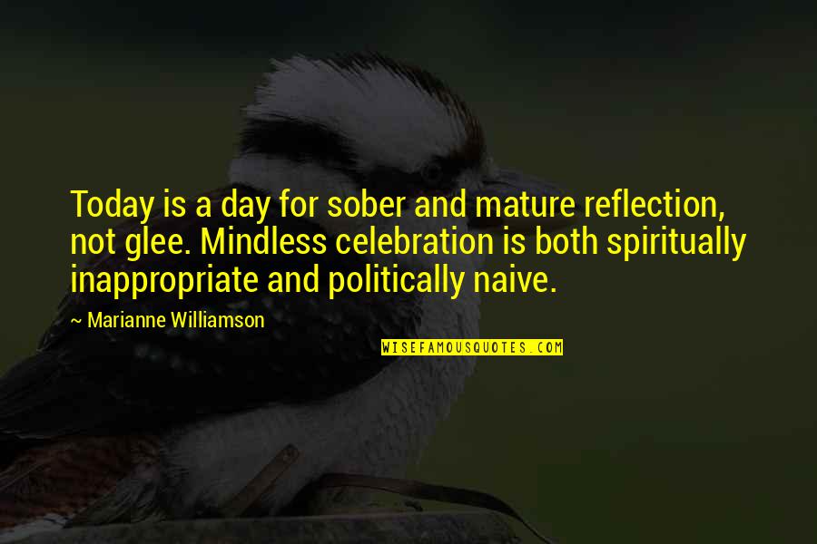 Mindless Quotes By Marianne Williamson: Today is a day for sober and mature Mindless Quotes By Marianne Williamson: Today is a day for sober and mature