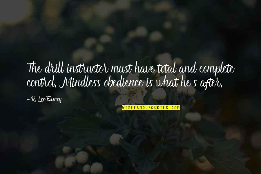 Mindless Quotes By R. Lee Ermey: The drill instructor must have total and complete Mindless Quotes By R. Lee Ermey: The drill instructor must have total and complete