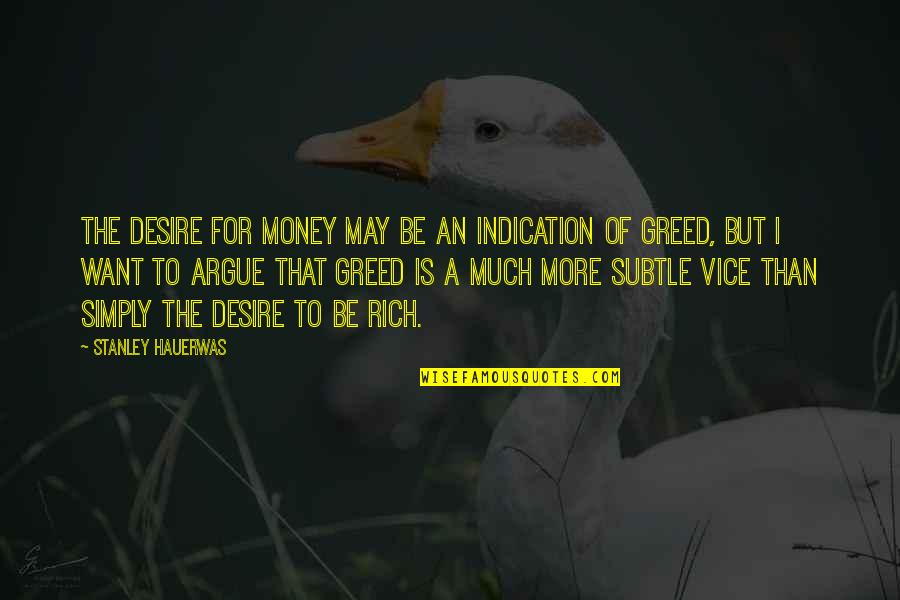 Mindlessly Following Quotes By Stanley Hauerwas: The desire for money may be an indication