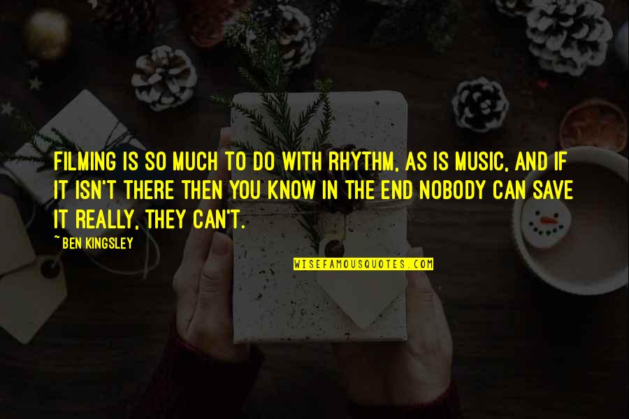 Mindlessness Quotes By Ben Kingsley: Filming is so much to do with rhythm, Mindlessness Quotes By Ben Kingsley: Filming is so much to do with rhythm,