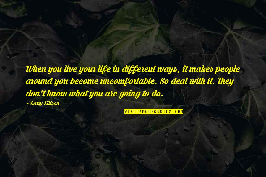 Mindlessness Quotes By Larry Ellison: When you live your life in different ways, Mindlessness Quotes By Larry Ellison: When you live your life in different ways,